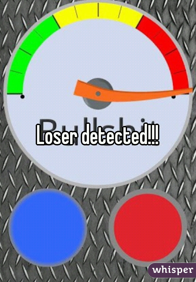 Loser detected!!!