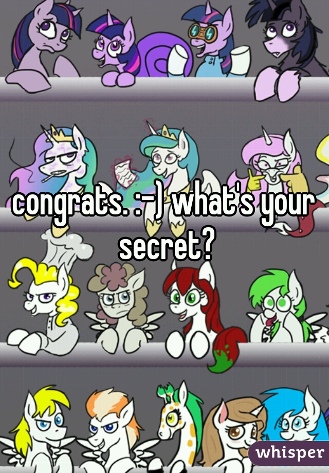 congrats. :-) what's your secret?