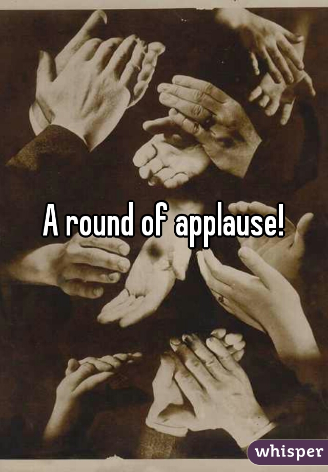 A round of applause!
