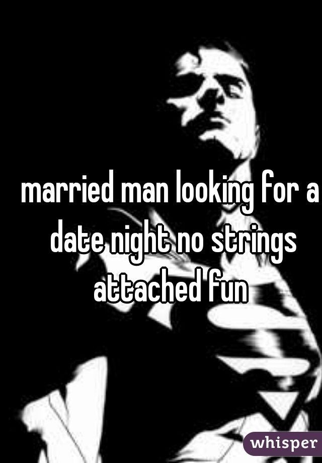 married man looking for a date night no strings attached fun 