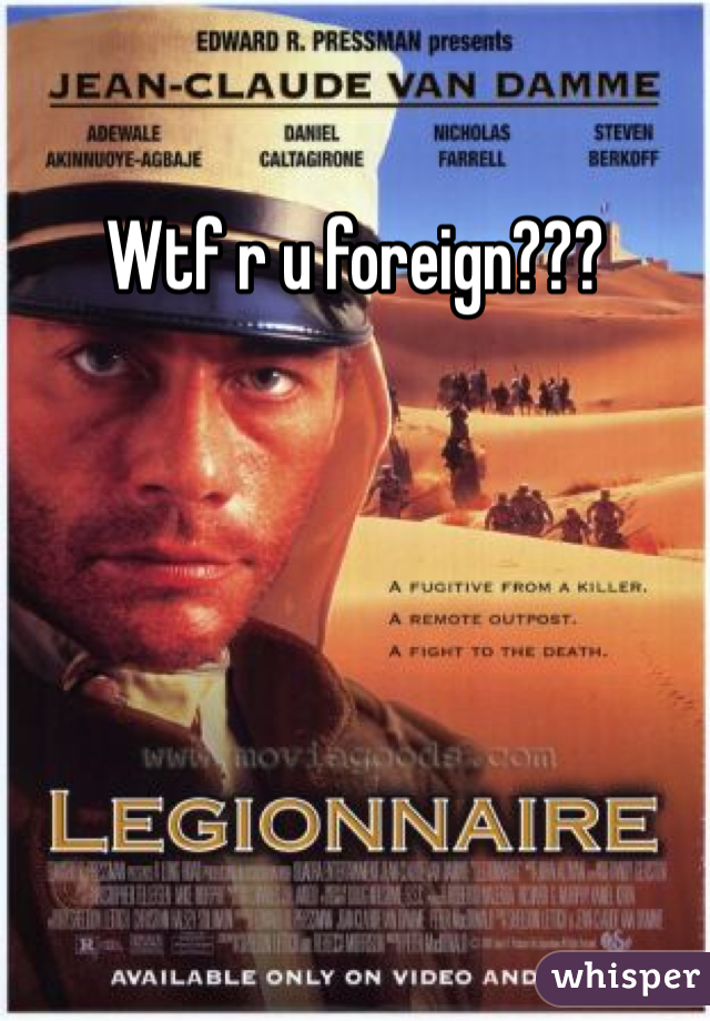 Wtf r u foreign???