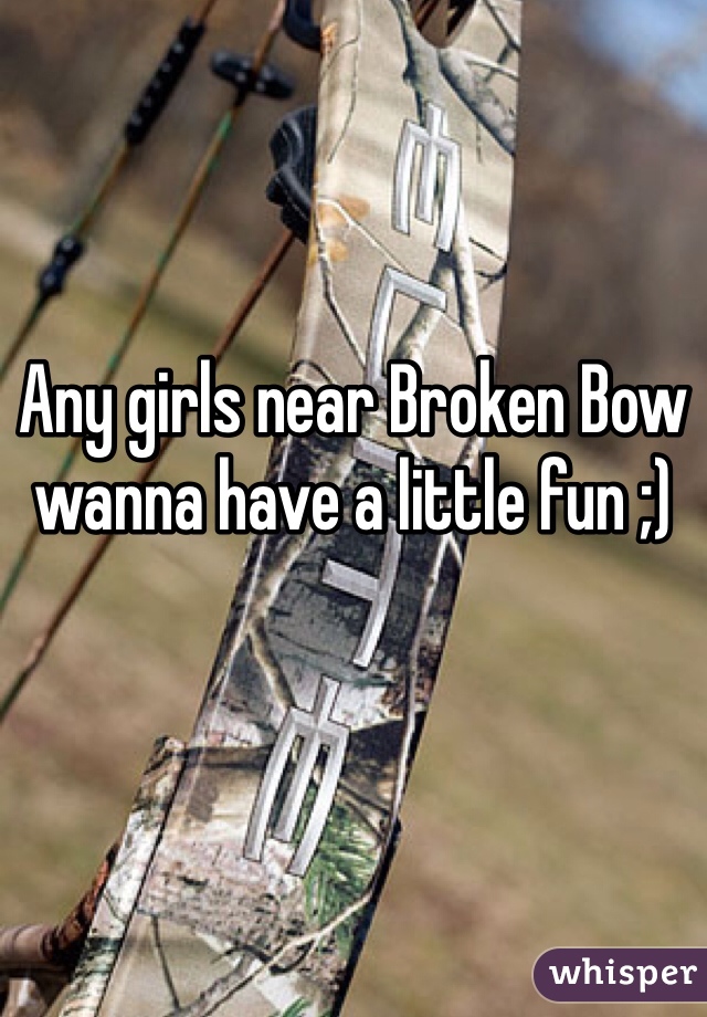 Any girls near Broken Bow wanna have a little fun ;)