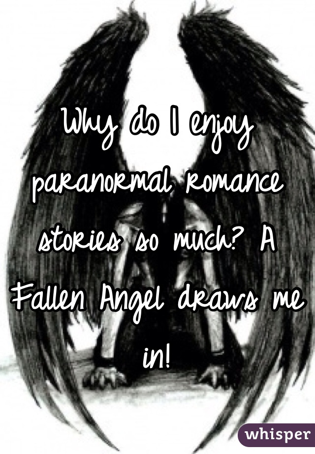 Why do I enjoy paranormal romance stories so much? A Fallen Angel draws me in!