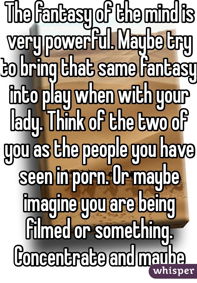 The fantasy of the mind is very powerful. Maybe try to bring that same fantasy into play when with your lady. Think of the two of you as the people you have seen in porn. Or maybe imagine you are being filmed or something. Concentrate and maybe share the fantasy with her.