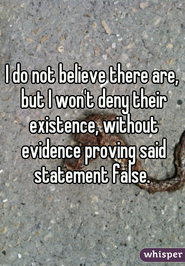 I do not believe there are, but I won't deny their existence, without evidence proving said statement false. 