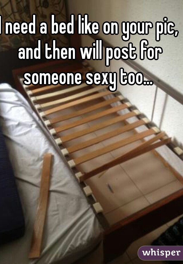I need a bed like on your pic, and then will post for someone sexy too... 