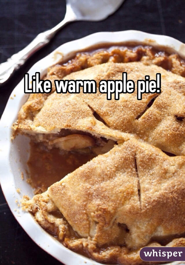 Like warm apple pie!