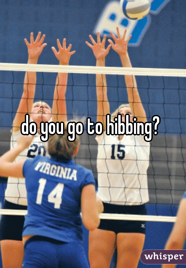do you go to hibbing? 