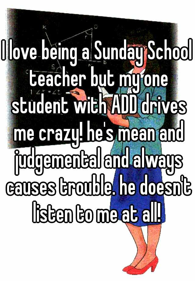 i-love-being-a-sunday-school-teacher-but-my-one-student-with-add-drives