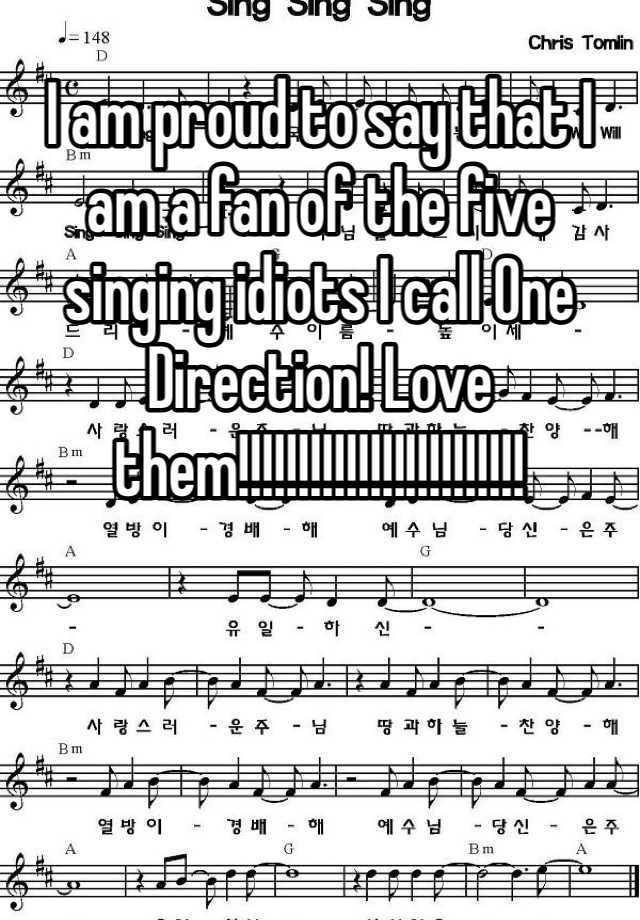 i-am-proud-to-say-that-i-am-a-fan-of-the-five-singing-idiots-i-call-one