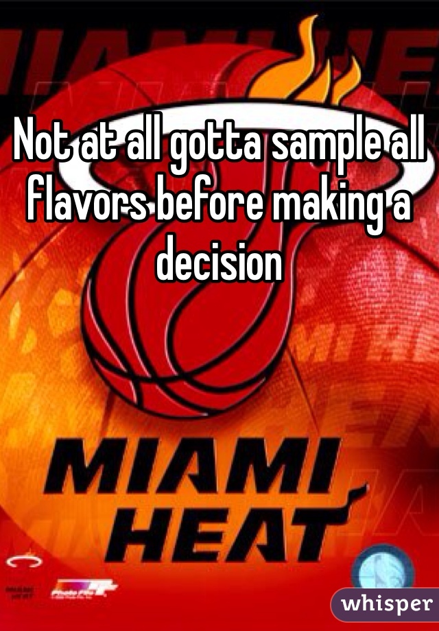 Not at all gotta sample all flavors before making a decision