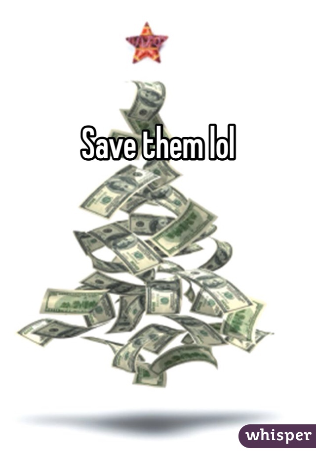 Save them lol 