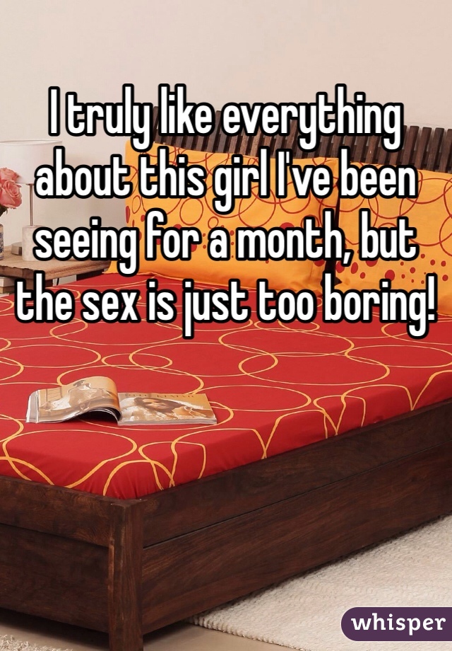 I truly like everything about this girl I've been seeing for a month, but the sex is just too boring!