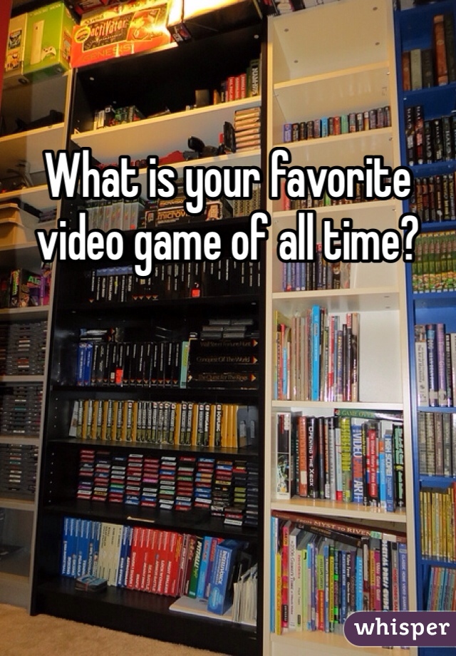 What is your favorite video game of all time?