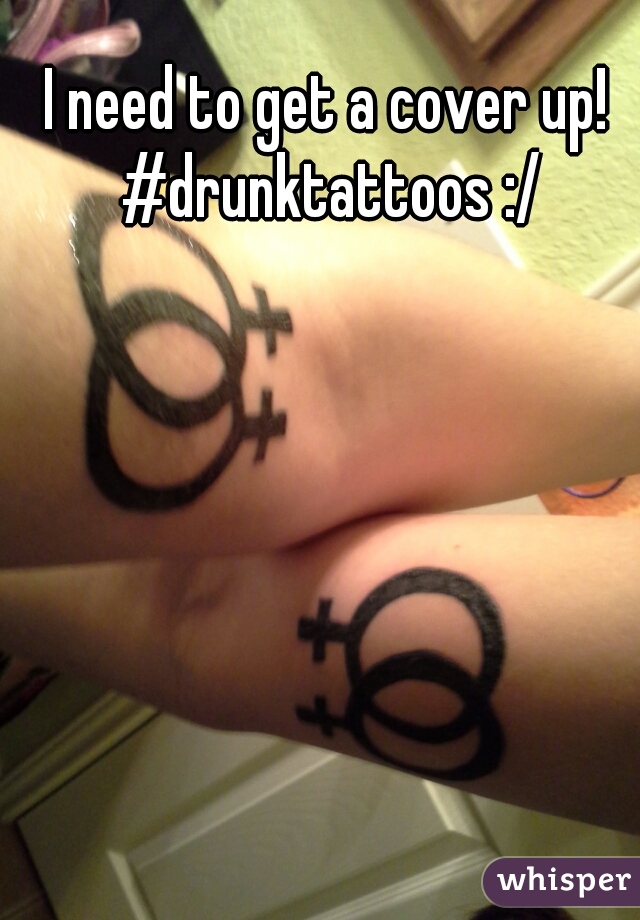 I need to get a cover up! #drunktattoos :/