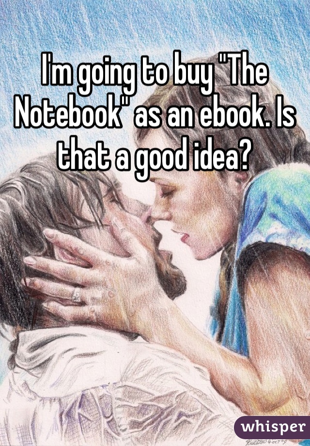 I'm going to buy "The Notebook" as an ebook. Is that a good idea?
