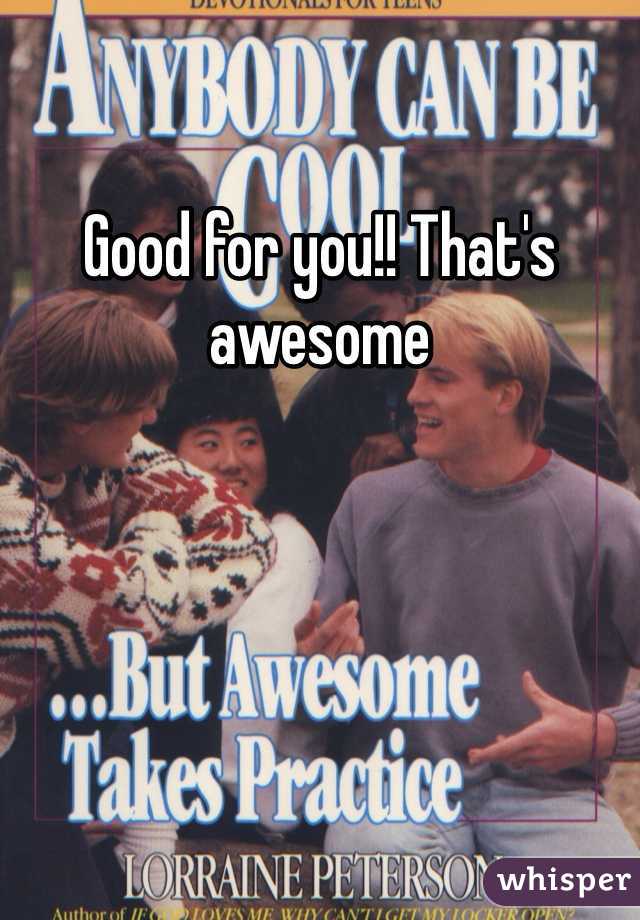 Good for you!! That's awesome