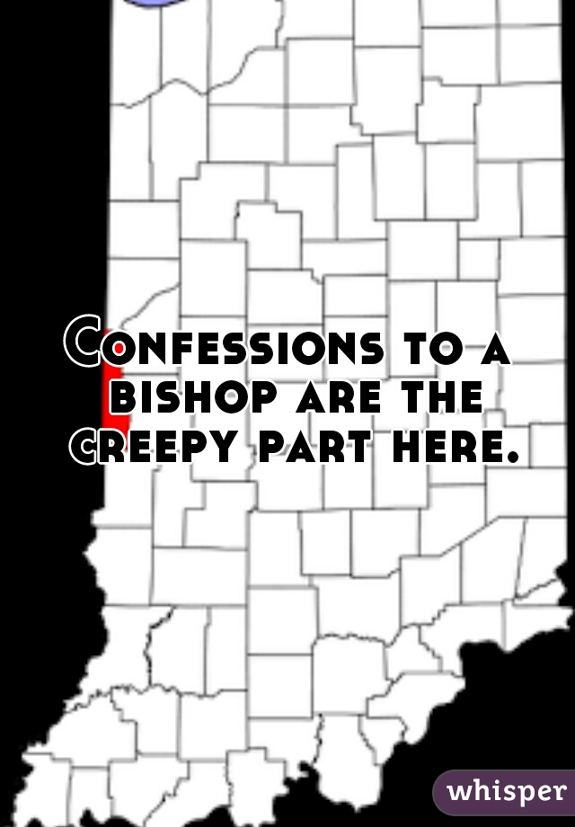 Confessions to a bishop are the creepy part here.