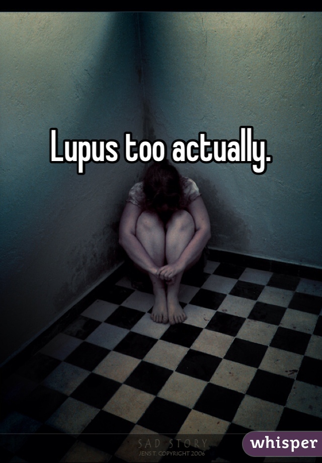 Lupus too actually. 