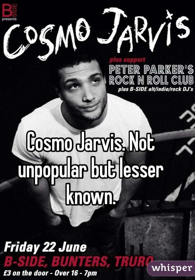 Cosmo Jarvis. Not unpopular but lesser known. 