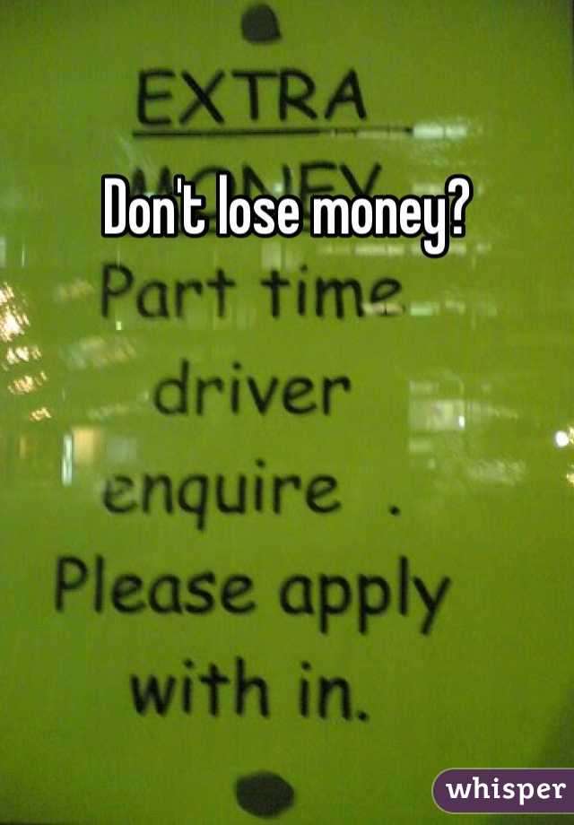 Don't lose money?