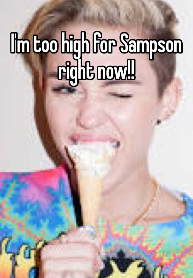 i-m-too-high-for-sampson-right-now