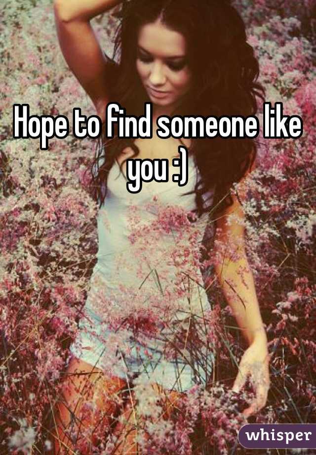 Hope to find someone like you :)
