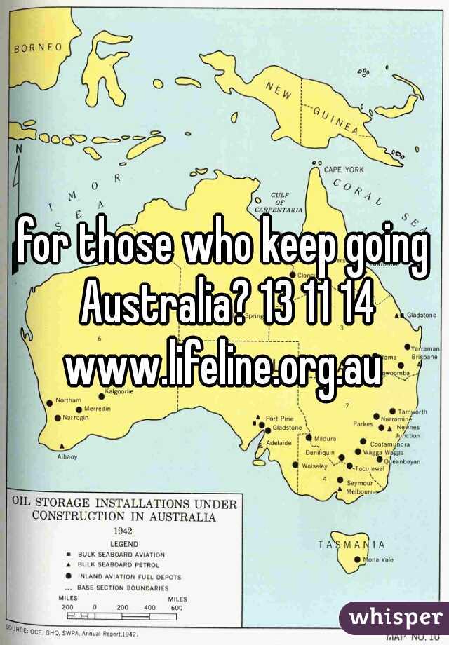 for those who keep going Australia? 13 11 14 www.lifeline.org.au 