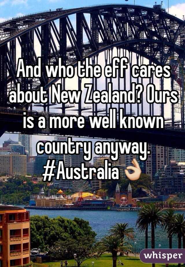 And who the eff cares about New Zealand? Ours is a more well known country anyway.
#Australia👌