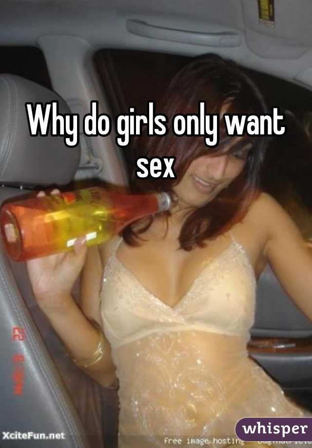 Why do girls only want sex