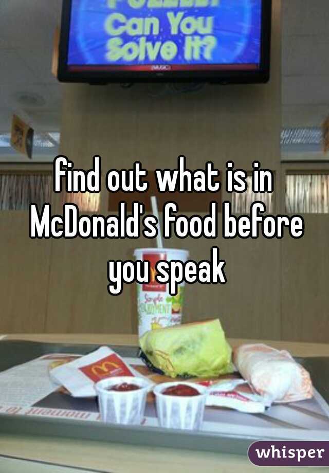 find out what is in McDonald's food before you speak