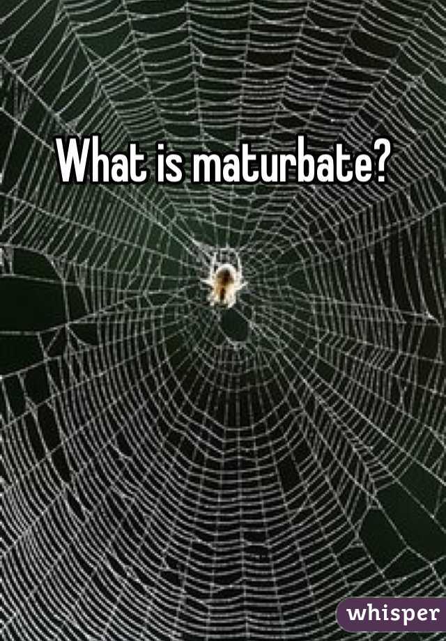 What is maturbate? 