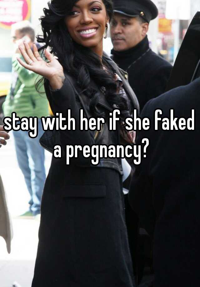 stay with her if she faked a pregnancy?