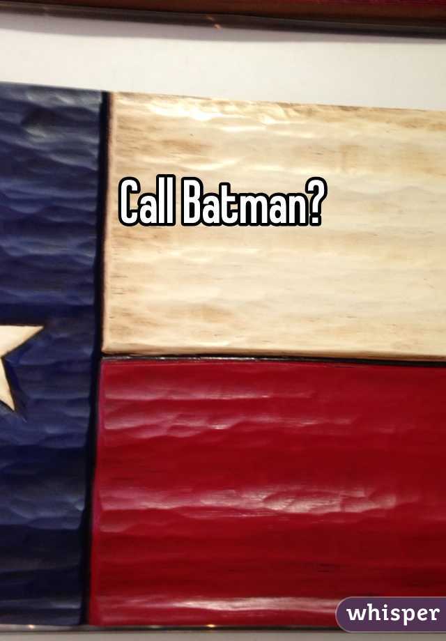 Call Batman?