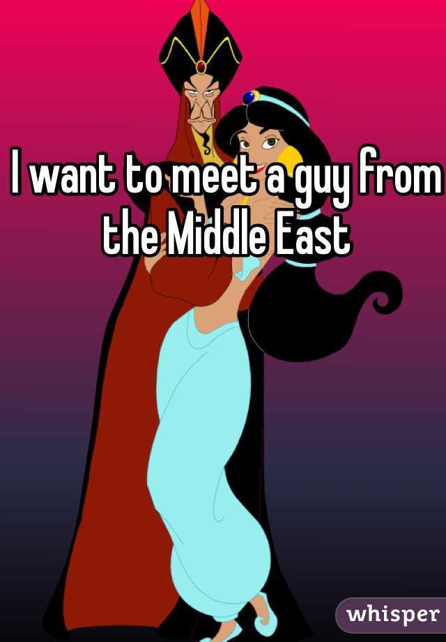 I want to meet a guy from the Middle East 