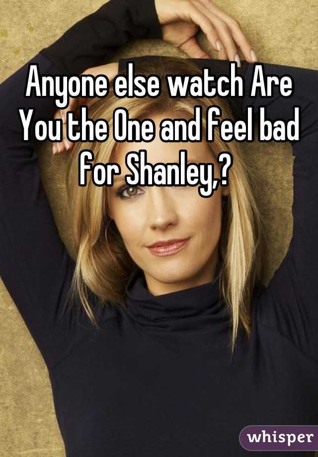 Anyone else watch Are You the One and feel bad for Shanley,? 