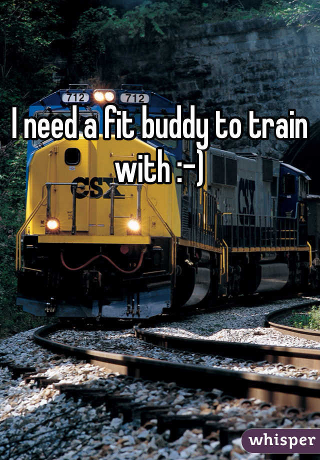 I need a fit buddy to train with :-)