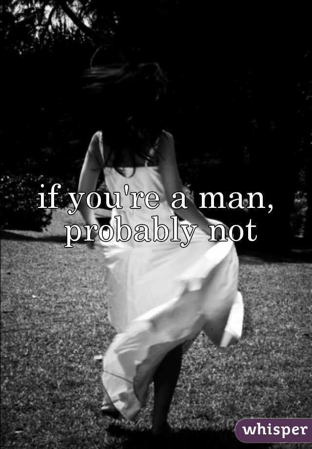 if you're a man, probably not