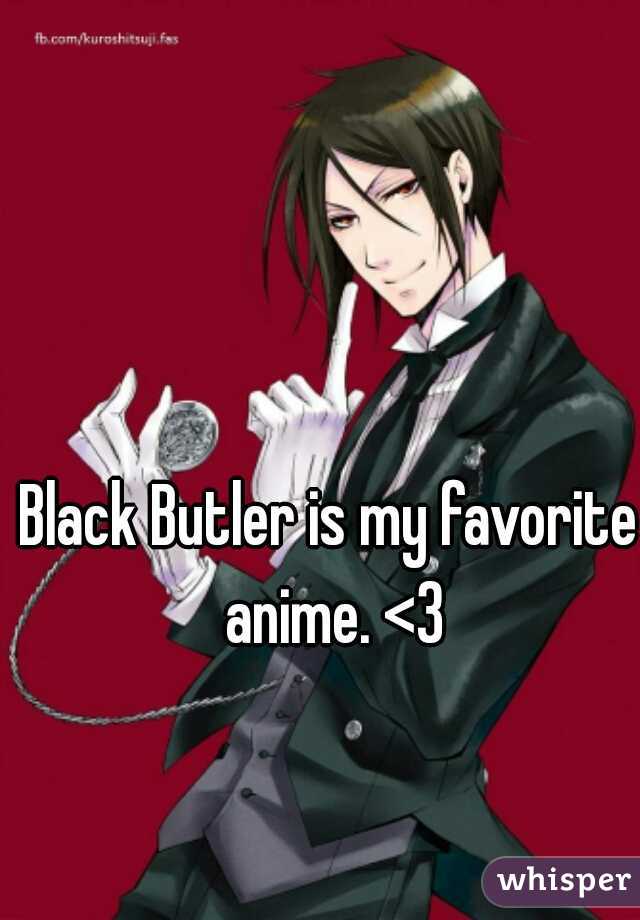 Black Butler is my favorite anime. <3