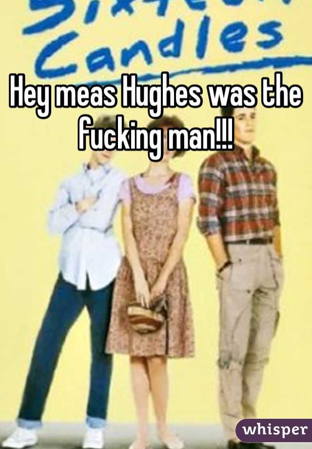Hey meas Hughes was the fucking man!!!