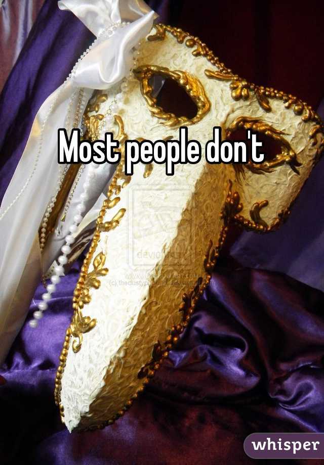 Most people don't 
