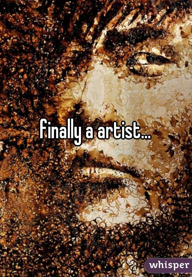 finally a artist...