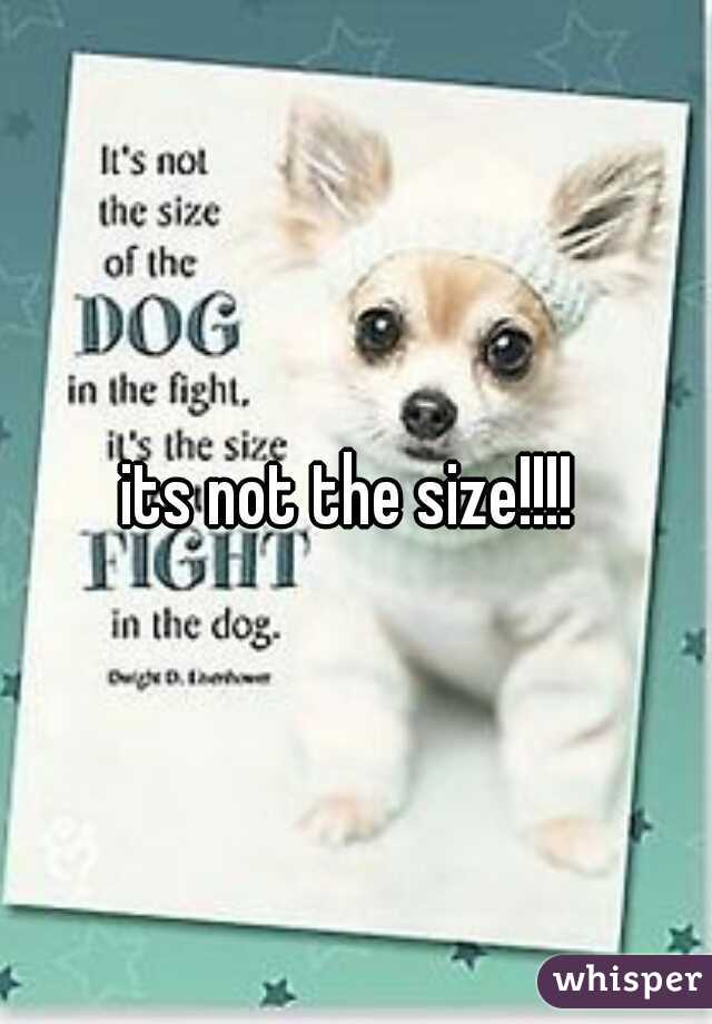 its not the size!!!! 