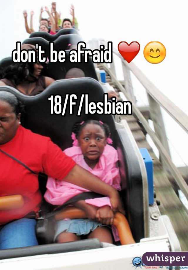don't be afraid ❤️😊

18/f/lesbian