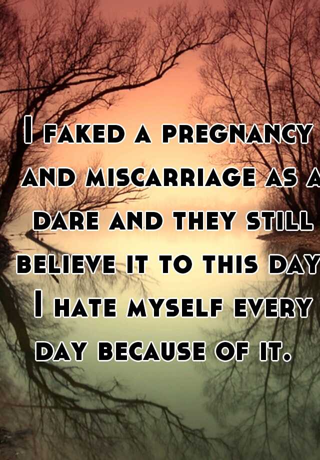 I faked a pregnancy and miscarriage as a dare and they still believe it to this day. I hate myself every day because of it.  