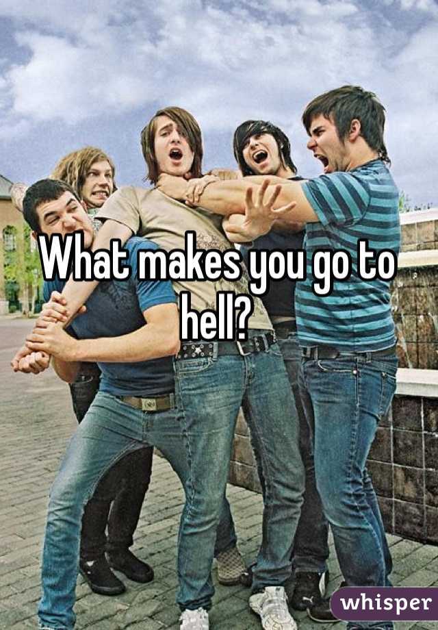 What makes you go to hell?