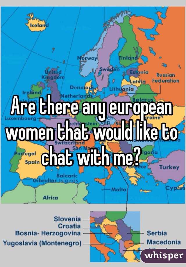 Are there any european women that would like to chat with me?