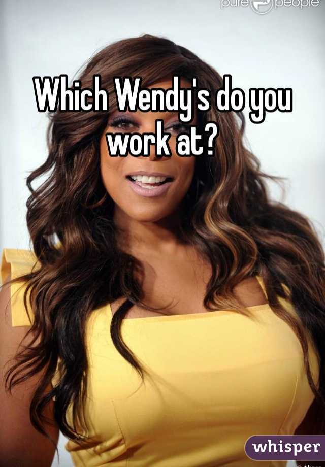 Which Wendy's do you work at?