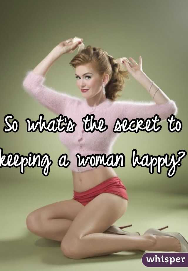 So what's the secret to keeping a woman happy?