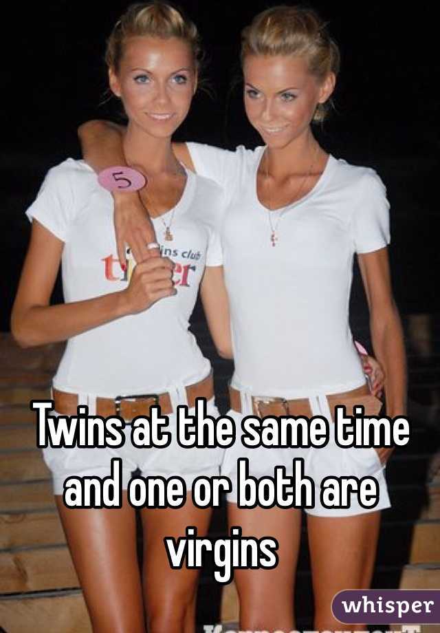 Twins at the same time  and one or both are virgins 